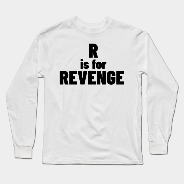 R Is For Revenge. Funny Sarcastic NSFW Rude Inappropriate Saying Long Sleeve T-Shirt by That Cheeky Tee